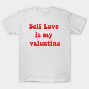 Self love is my valentine T-Shirt